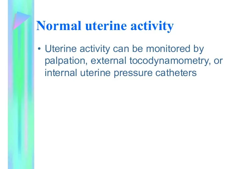 Normal uterine activity Uterine activity can be monitored by palpation,