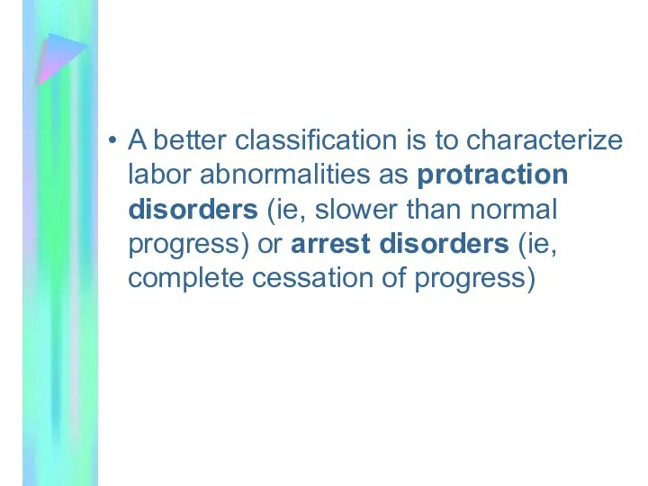 A better classification is to characterize labor abnormalities as protraction