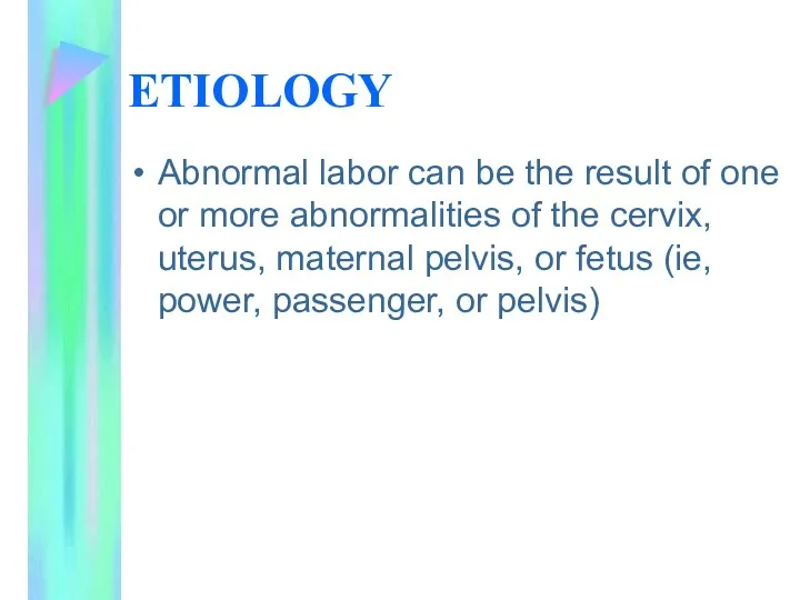 ETIOLOGY Abnormal labor can be the result of one or