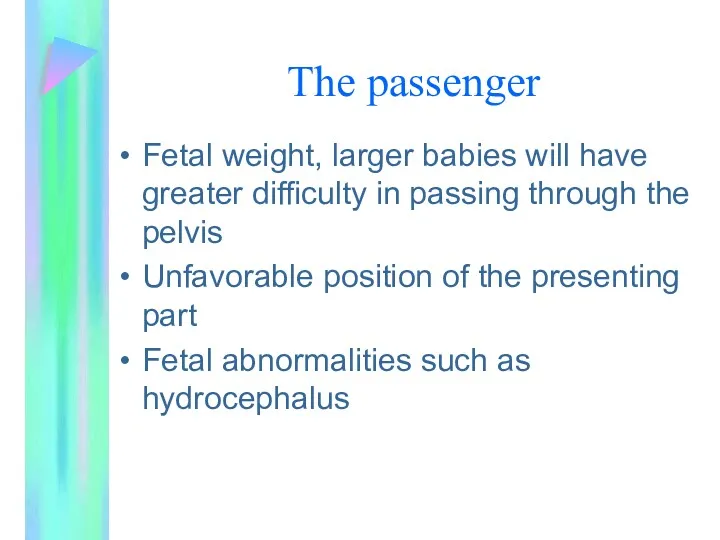 The passenger Fetal weight, larger babies will have greater difficulty