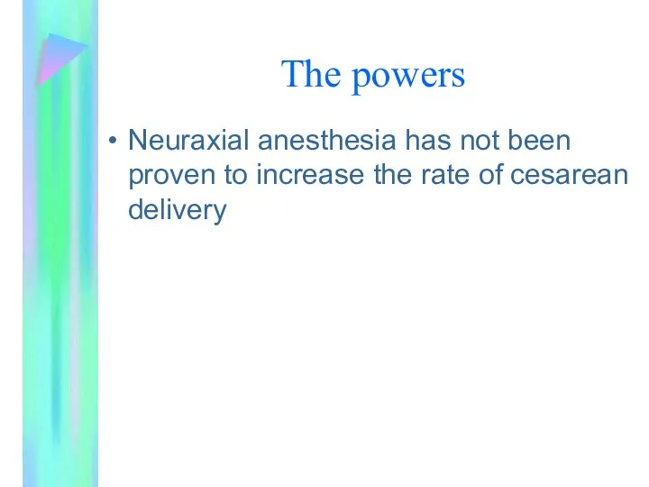 The powers Neuraxial anesthesia has not been proven to increase the rate of cesarean delivery