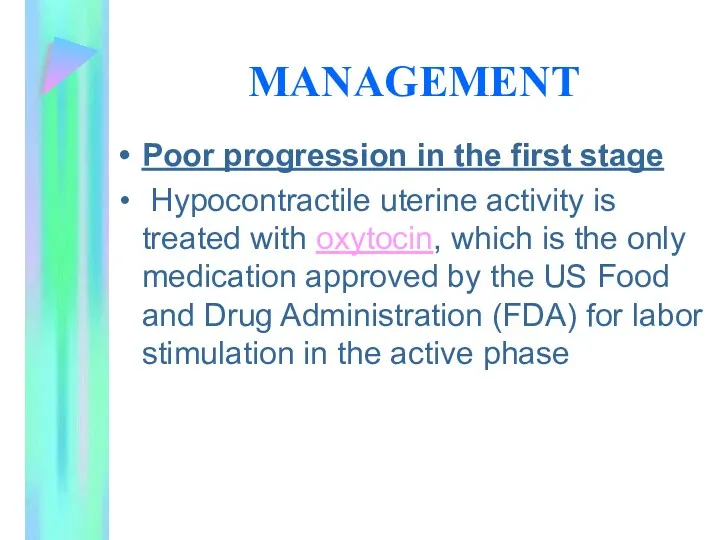 MANAGEMENT Poor progression in the first stage Hypocontractile uterine activity