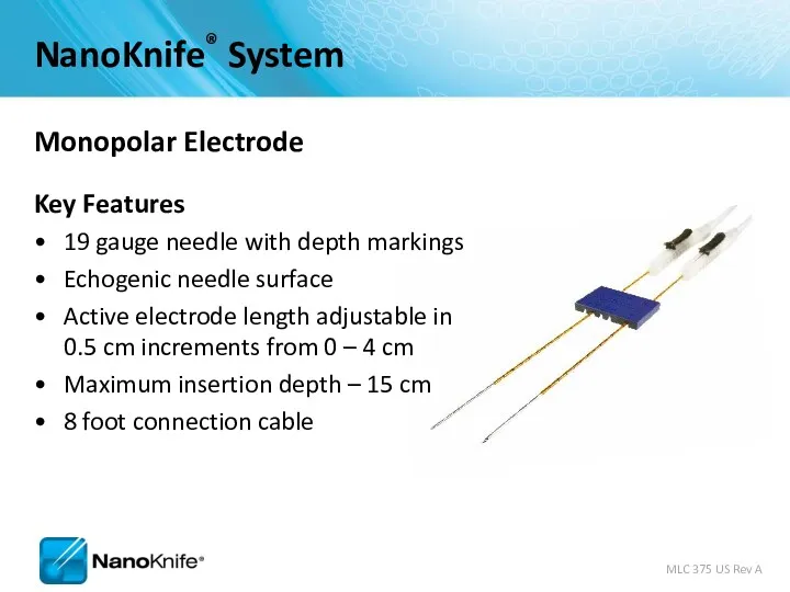 Monopolar Electrode Key Features 19 gauge needle with depth markings