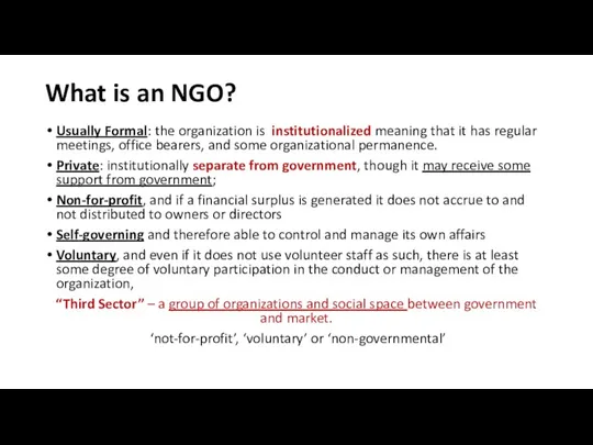 What is an NGO? Usually Formal: the organization is institutionalized meaning that it