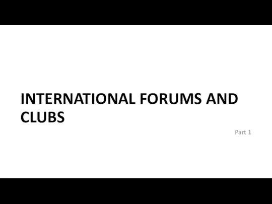 INTERNATIONAL FORUMS AND CLUBS Part 1