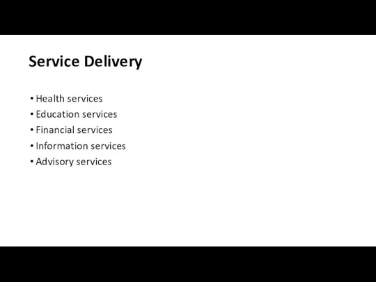 Service Delivery Health services Education services Financial services Information services Advisory services