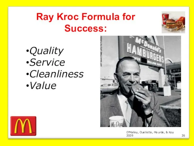 O’Malley, Ouellette, Plourde, & Roy 2009 Ray Kroc Formula for Success: Quality Service Cleanliness Value