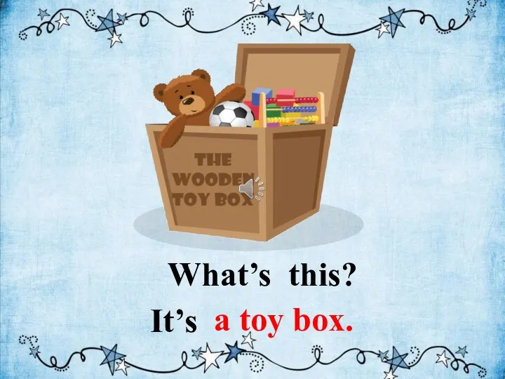 What’s this? a toy box. It’s