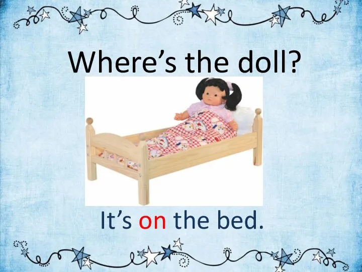 Where’s the doll? It’s on the bed.