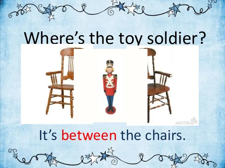 Where’s the toy soldier? It’s between the chairs.