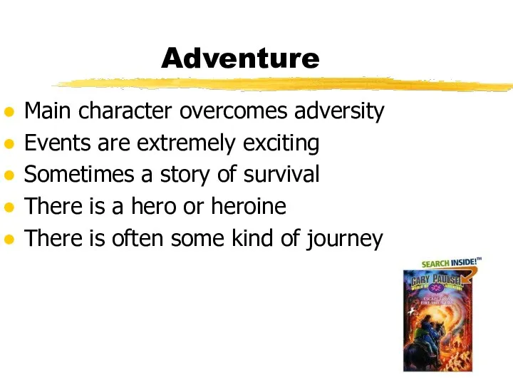 Adventure Main character overcomes adversity Events are extremely exciting Sometimes