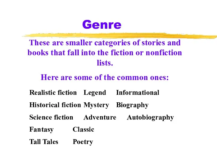 Genre These are smaller categories of stories and books that