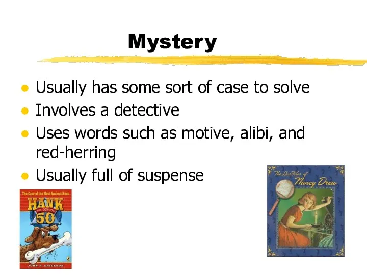 Mystery Usually has some sort of case to solve Involves