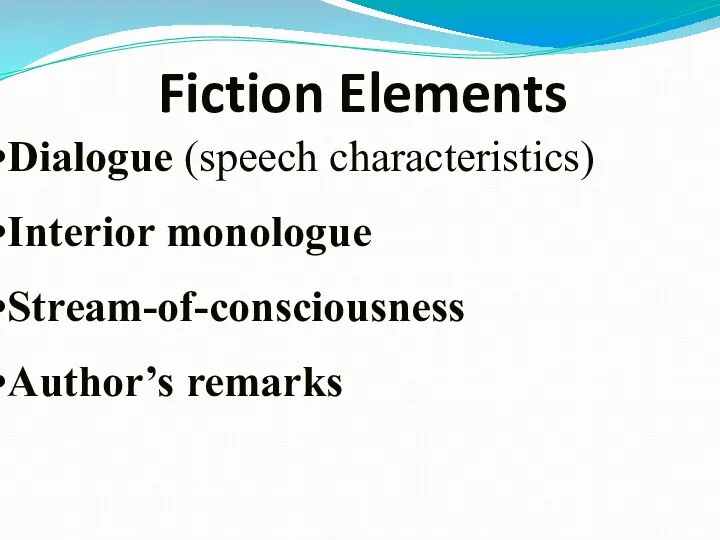Fiction Elements Dialogue (speech characteristics) Interior monologue Stream-of-consciousness Author’s remarks