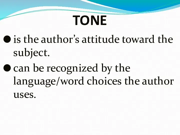 TONE is the author’s attitude toward the subject. can be