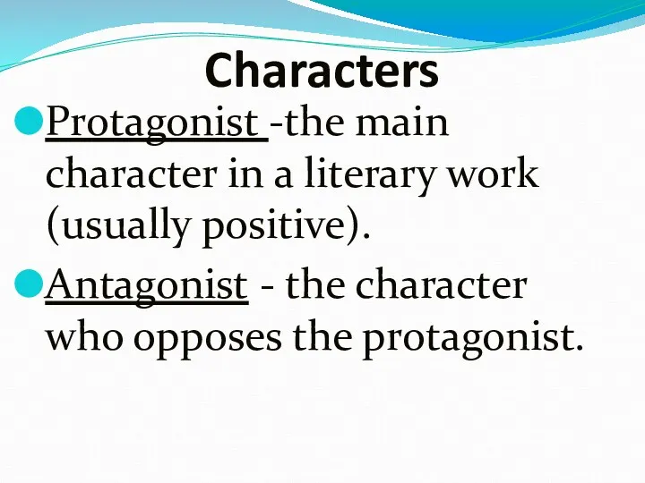 Characters Protagonist -the main character in a literary work (usually