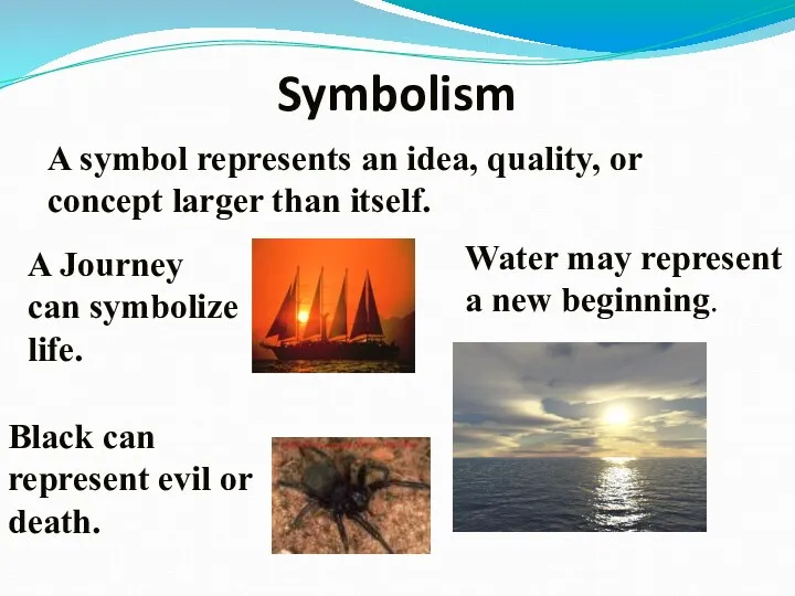 Symbolism A symbol represents an idea, quality, or concept larger