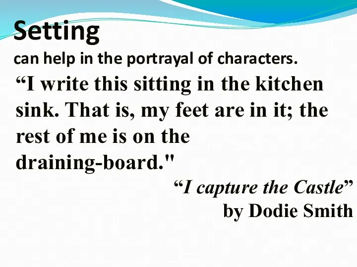 Setting can help in the portrayal of characters. “I write