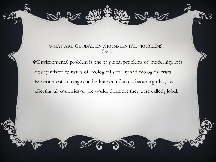 WHAT ARE GLOBAL ENVIRONMENTAL PROBLEMS? Environmental problem is one of