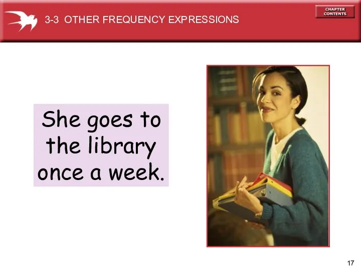 She goes to the library once a week. 3-3 OTHER FREQUENCY EXPRESSIONS