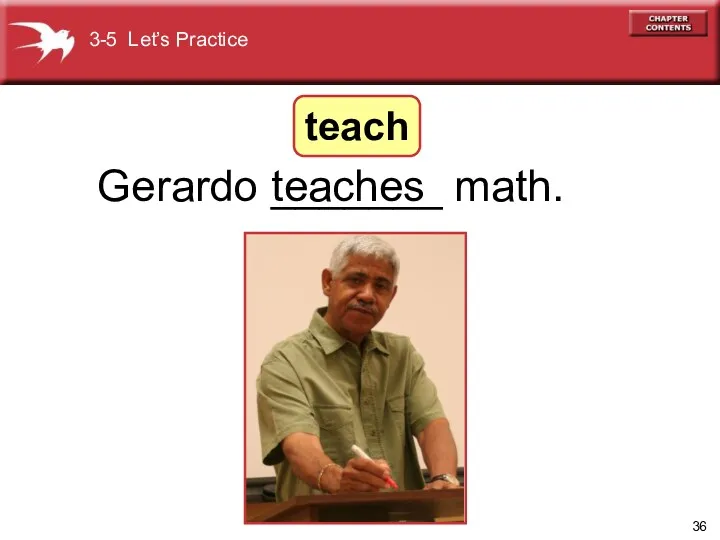 Gerardo _______ math. teaches 3-5 Let’s Practice teach