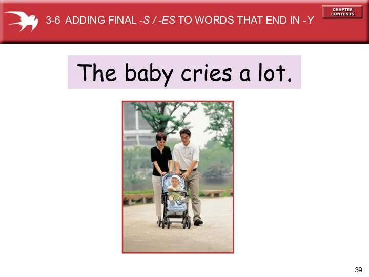 The baby cries a lot. 3-6 ADDING FINAL -S /