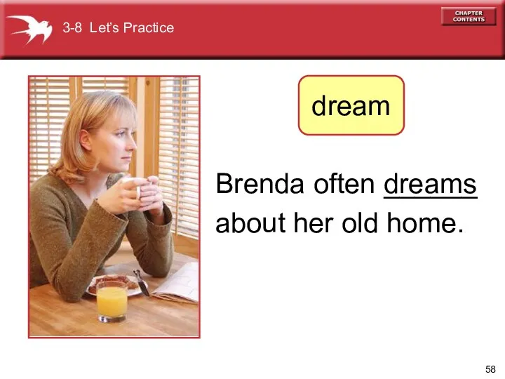 Brenda often ______ about her old home. dreams 3-8 Let’s Practice dream