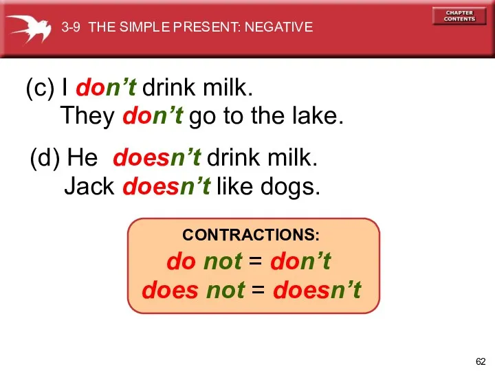 (d) He doesn’t drink milk. Jack doesn’t like dogs. (c)
