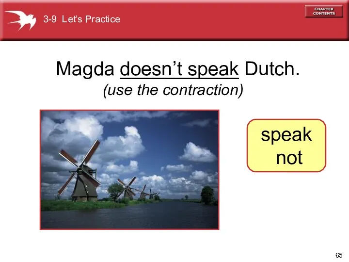 doesn’t speak (use the contraction) 3-9 Let’s Practice speak not Magda ___________ Dutch.