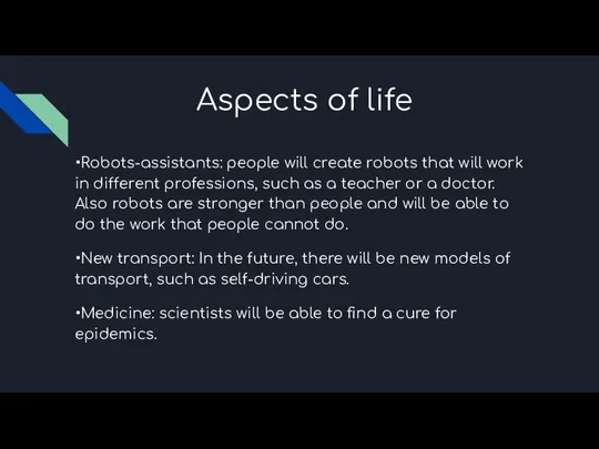 Aspects of life •Robots-assistants: people will create robots that will