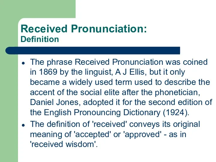 Received Pronunciation: Definition The phrase Received Pronunciation was coined in