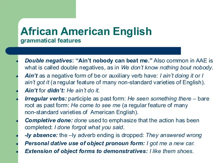 African American English grammatical features Double negatives: “Ain’t nobody can