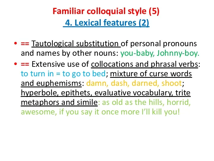 Familiar colloquial style (5) 4. Lexical features (2) == Tautological