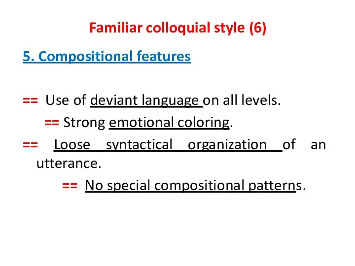 Familiar colloquial style (6) 5. Compositional features == Use of