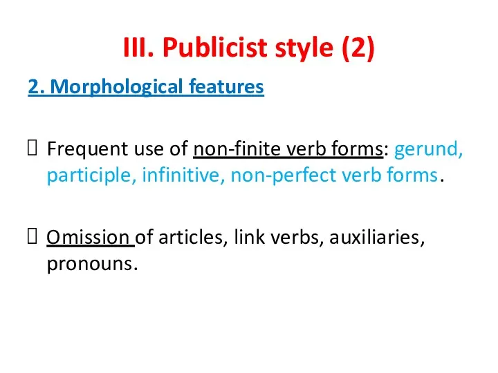 III. Publicist style (2) 2. Morphological features Frequent use of