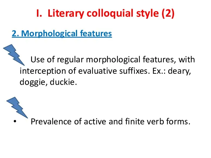 I. Literary colloquial style (2) 2. Morphological features Use of