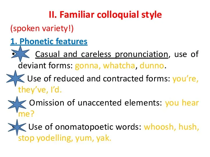 II. Familiar colloquial style (spoken variety!) 1. Phonetic features -