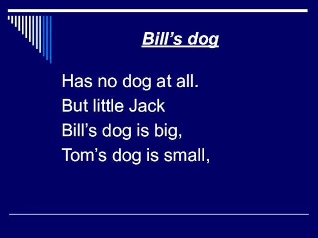 Bill’s dog Has no dog at all. But little Jack