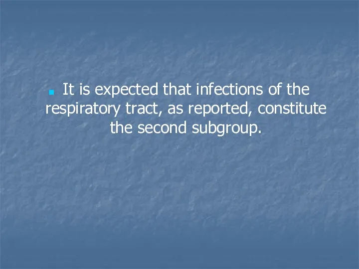 It is expected that infections of the respiratory tract, as reported, constitute the second subgroup.