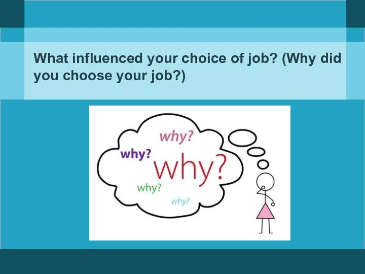 What influenced your choice of job? (Why did you choose your job?)