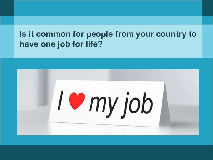 Is it common for people from your country to have one job for life?