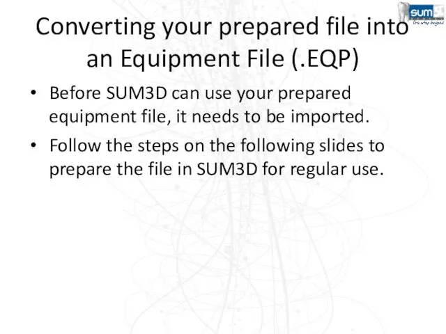 Converting your prepared file into an Equipment File (.EQP) Before