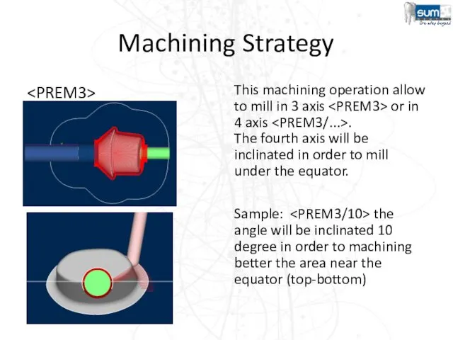 Machining Strategy This machining operation allow to mill in 3