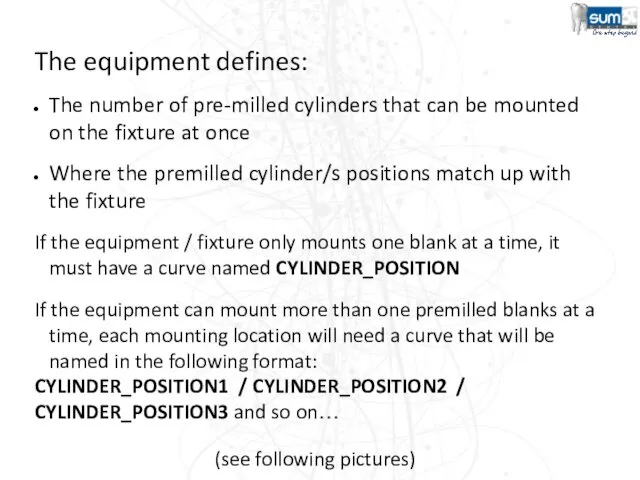 The equipment defines: The number of pre-milled cylinders that can