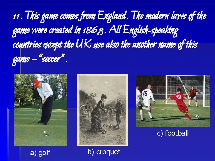 11. This game comes from England. The modern laws of