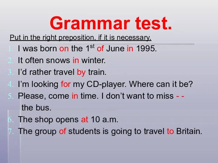 Grammar test. Put in the right preposition, if it is