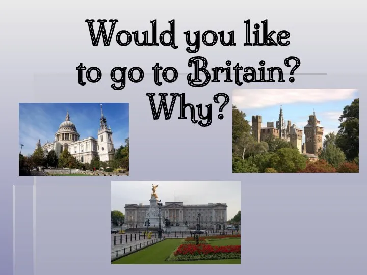 Would you like to go to Britain? Why?