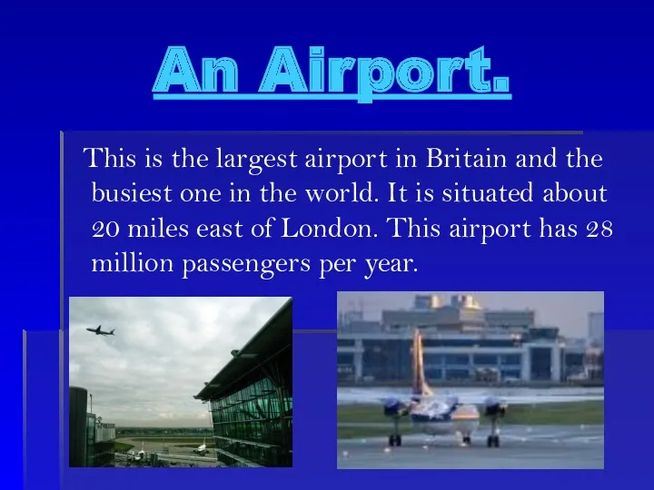 An Airport. This is the largest airport in Britain and