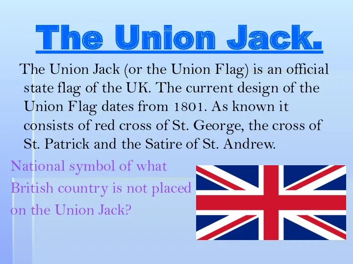 The Union Jack. The Union Jack (or the Union Flag)