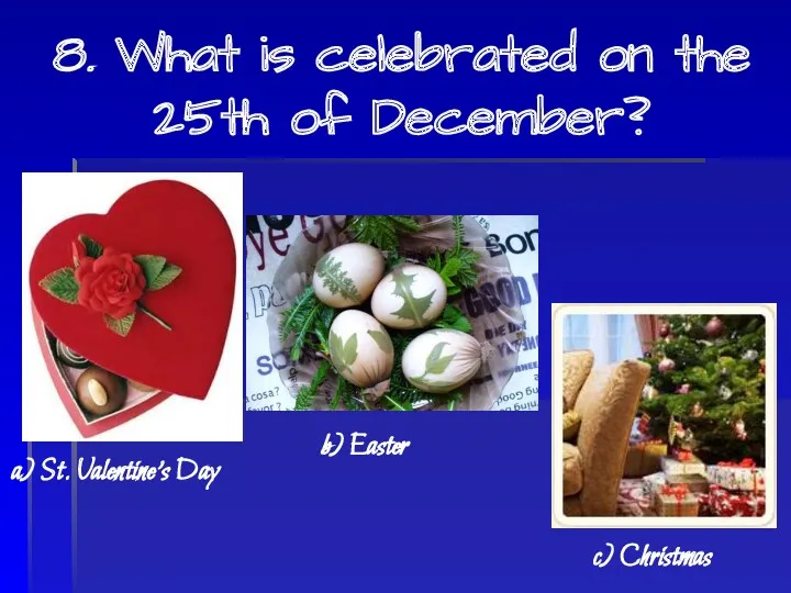 8. What is celebrated on the 25th of December? a)